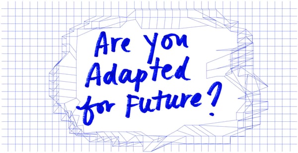 Are you adapted for future?