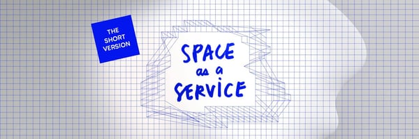 Space as a Service - SpaaS (the short version)